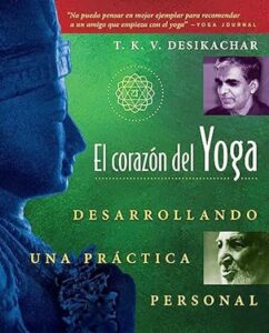 Portada del libro 'El corazón del Yoga: Desarrollando una Práctica Personal' de T.K.V. Desikachar.