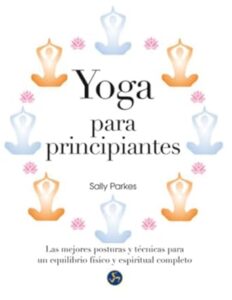 Portada del libro 'Yoga para principiantes' de Sally Parkes, ilustrada con siluetas en diferentes posturas de yoga y flores de loto.