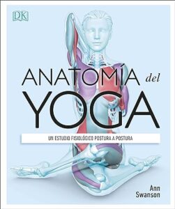 Portada del libro 'Anatomía del Yoga' de Ann Swanson, mostrando ilustraciones detalladas del cuerpo humano en distintas posturas de yoga.